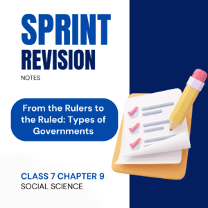 NCERT Class 7 Social Science Chapter 9 - From the Rulers to the Ruled: Types of Governments - SPRINT Revision Notes