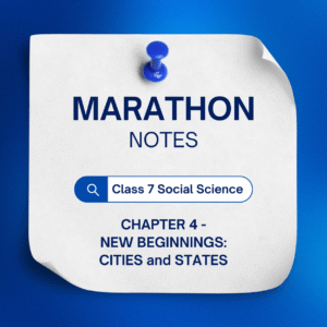 NCERT Class 7 Social Science Chapter 4 - New Beginnings - Cities and States MARATHON Notes
