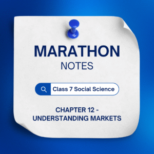 NCERT Class 7 Social Science Chapter 12 - Understanding Markets MARATHON Notes